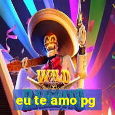 eu te amo pg